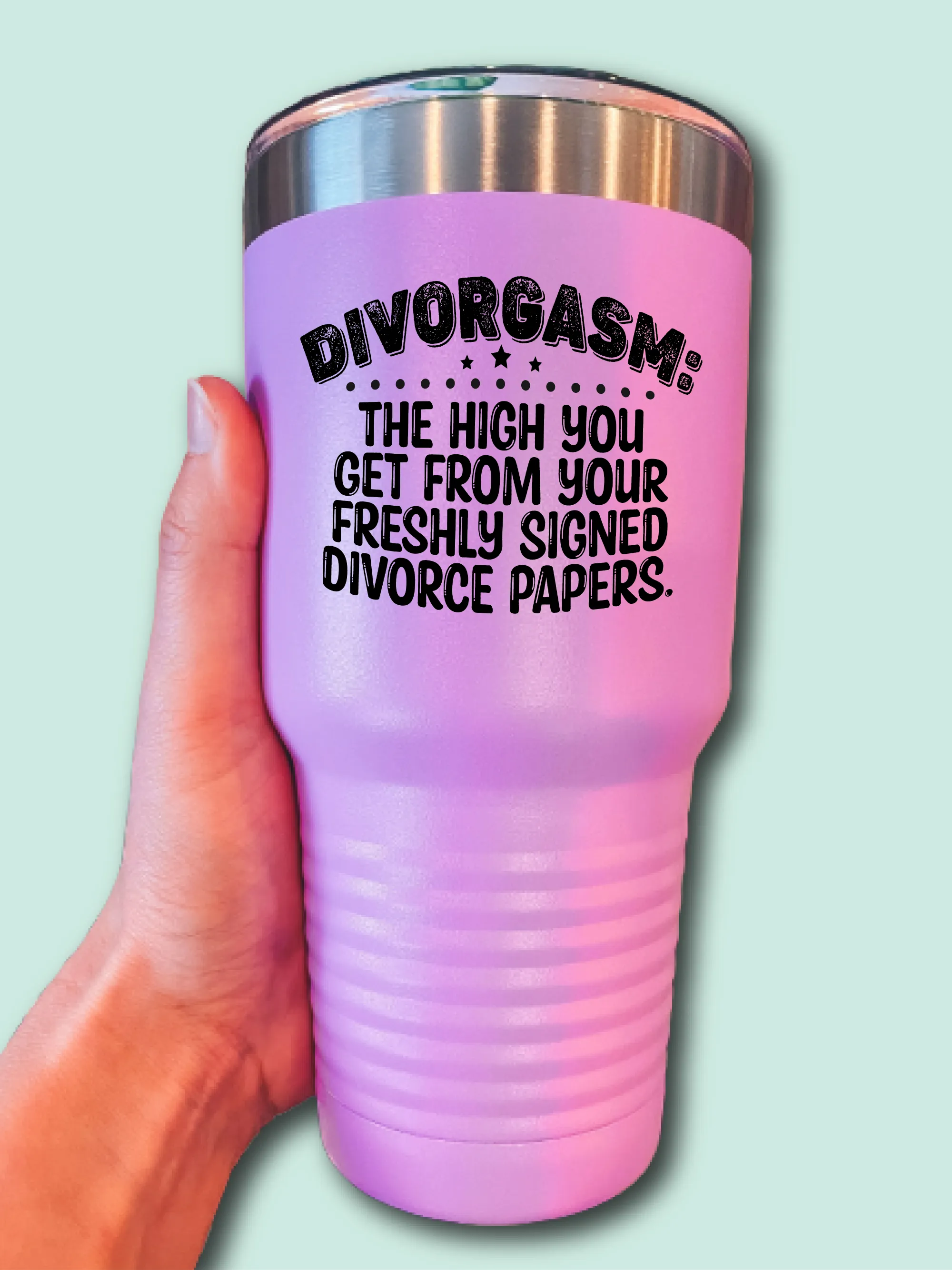 Divorgasm: The High You Get From Your Freshly Signed Divorce Paper - UV TUMBLER