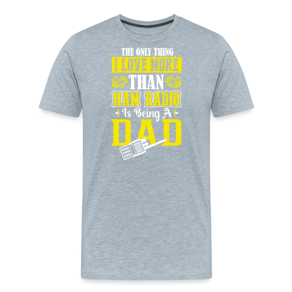 Father's Frequencies: 'The Only Thing I Love More Than Ham Radio is Being a Dad' - Men's Premium T-Shirt