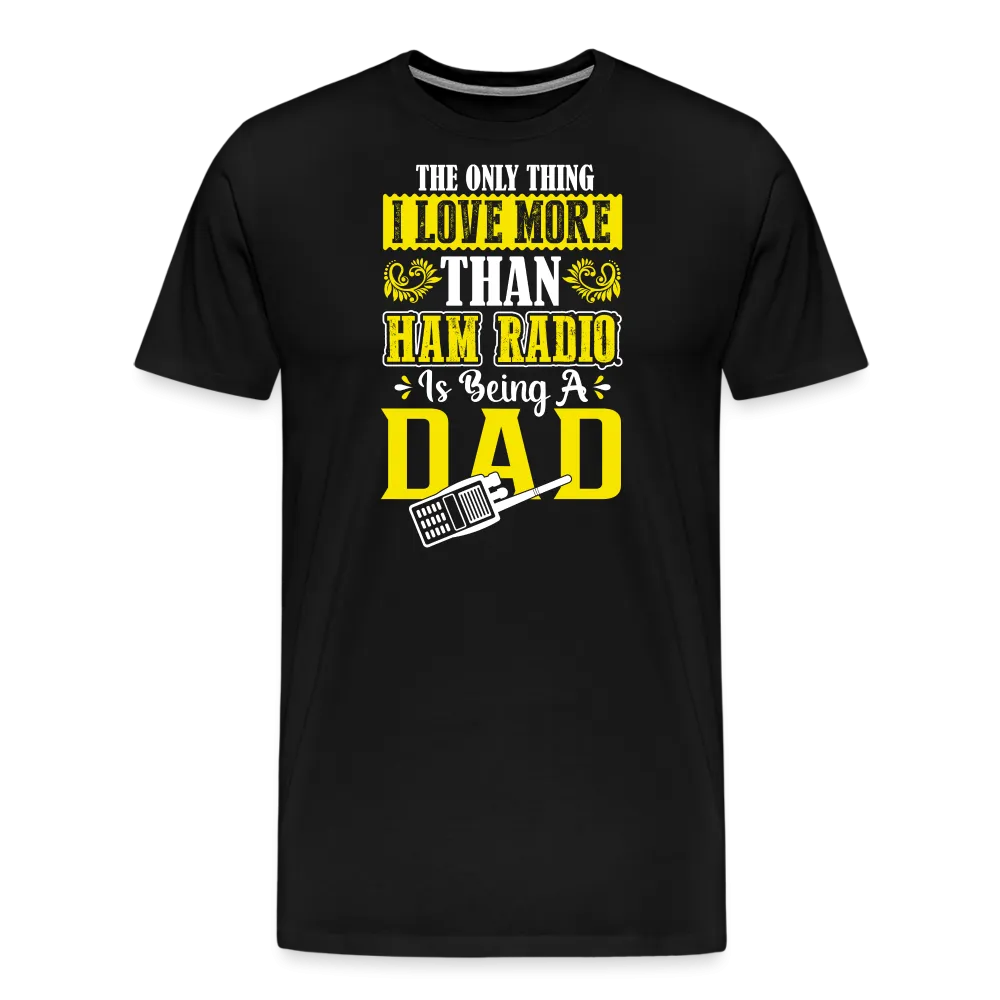 Father's Frequencies: 'The Only Thing I Love More Than Ham Radio is Being a Dad' - Men's Premium T-Shirt