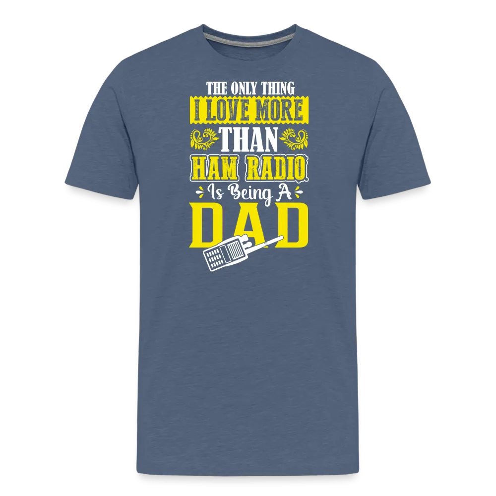 Father's Frequencies: 'The Only Thing I Love More Than Ham Radio is Being a Dad' - Men's Premium T-Shirt