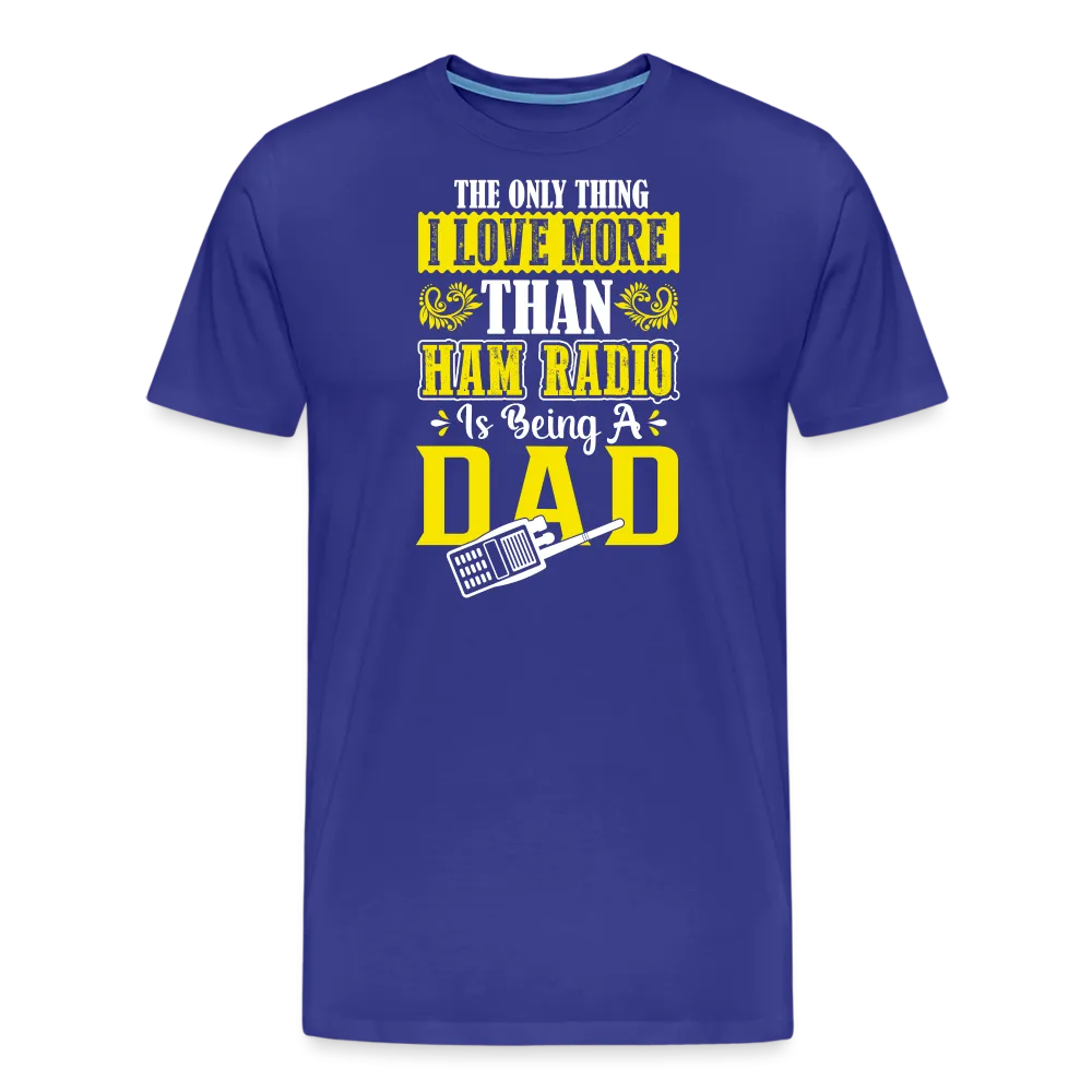 Father's Frequencies: 'The Only Thing I Love More Than Ham Radio is Being a Dad' - Men's Premium T-Shirt