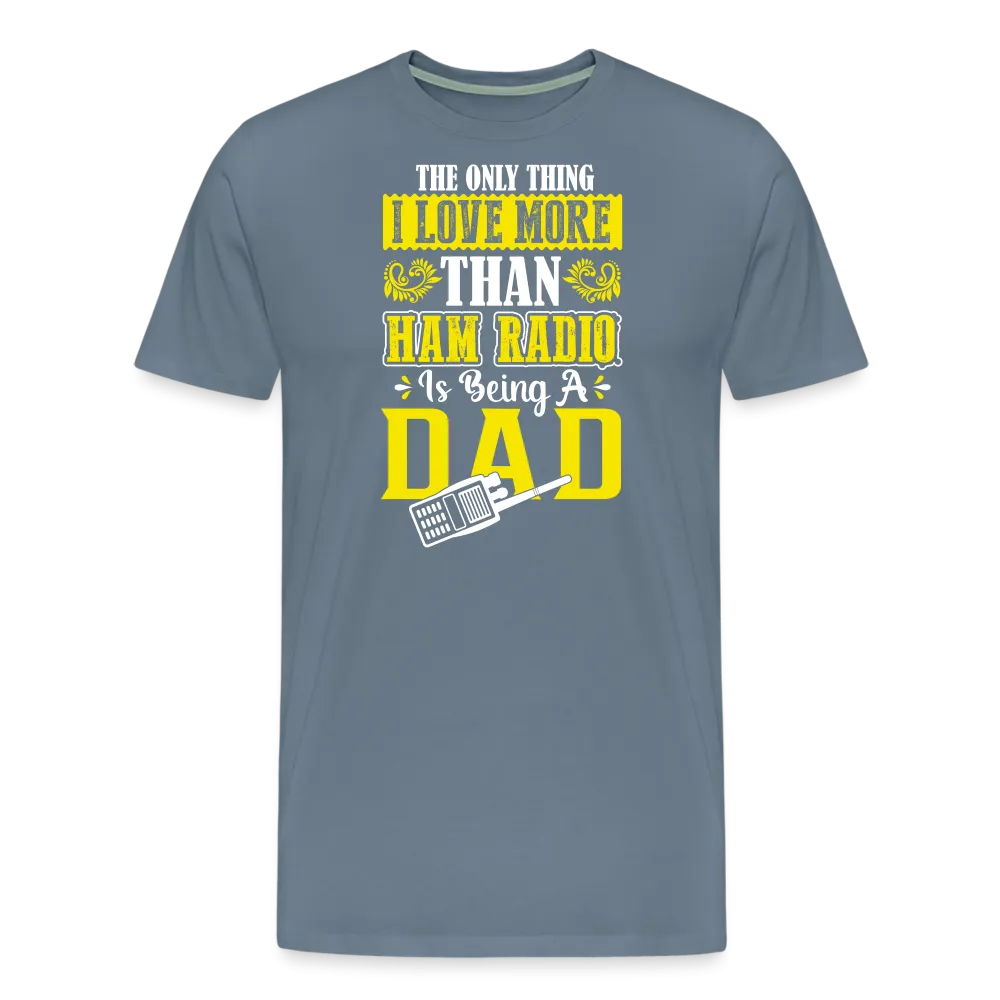 Father's Frequencies: 'The Only Thing I Love More Than Ham Radio is Being a Dad' - Men's Premium T-Shirt