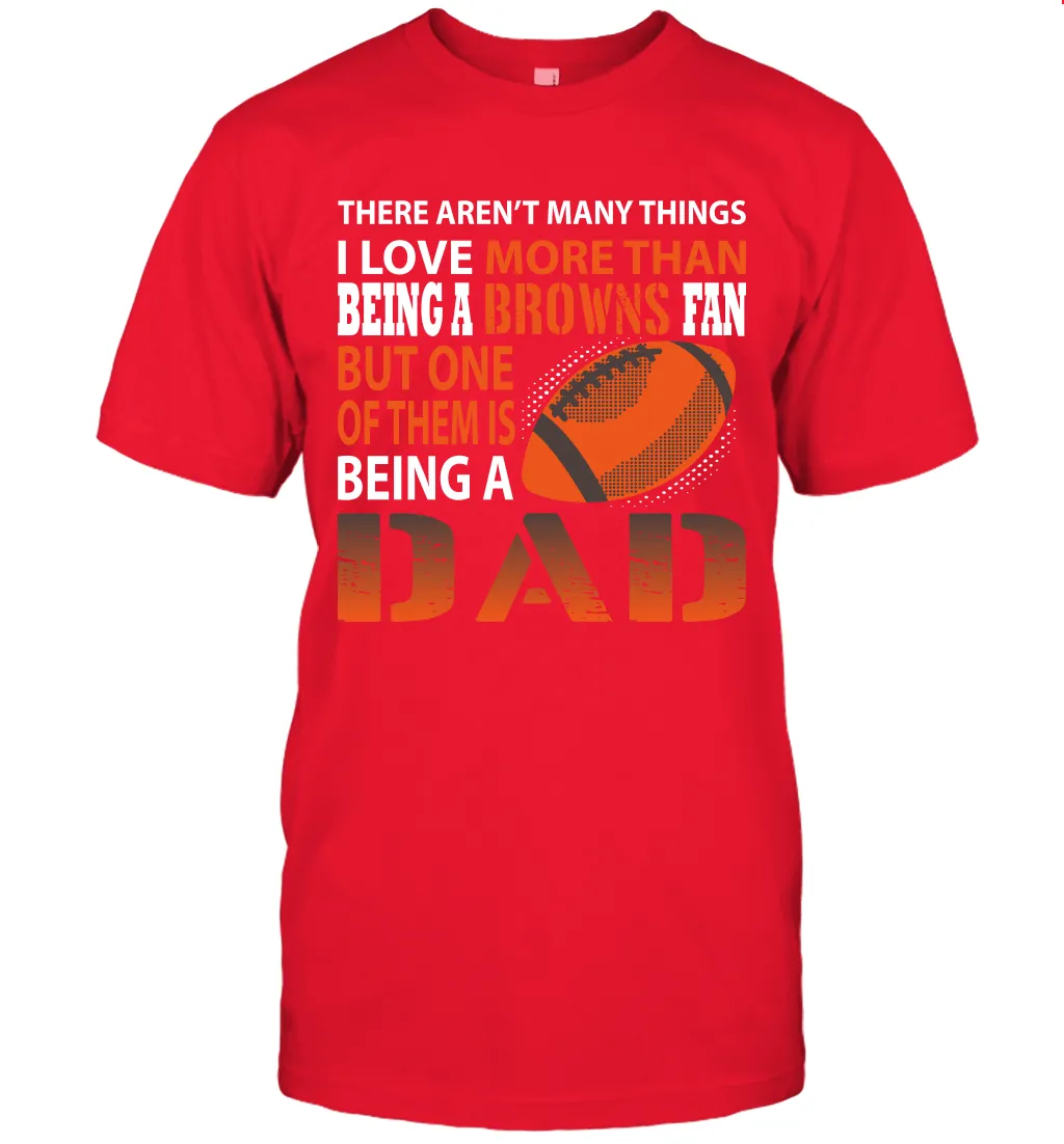 I Love More Than Being A Cleveland Browns Fan Being A Dad Football T-Shirt