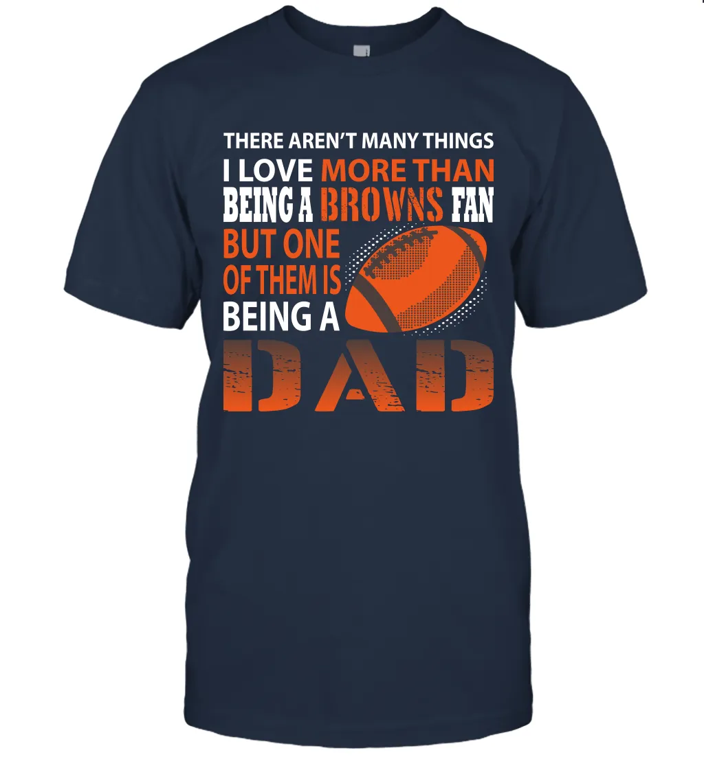 I Love More Than Being A Cleveland Browns Fan Being A Dad Football T-Shirt