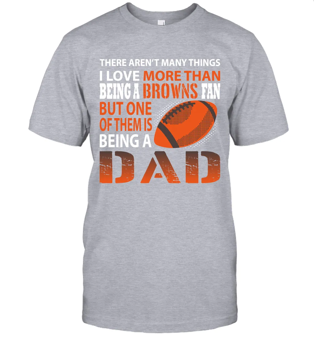 I Love More Than Being A Cleveland Browns Fan Being A Dad Football T-Shirt