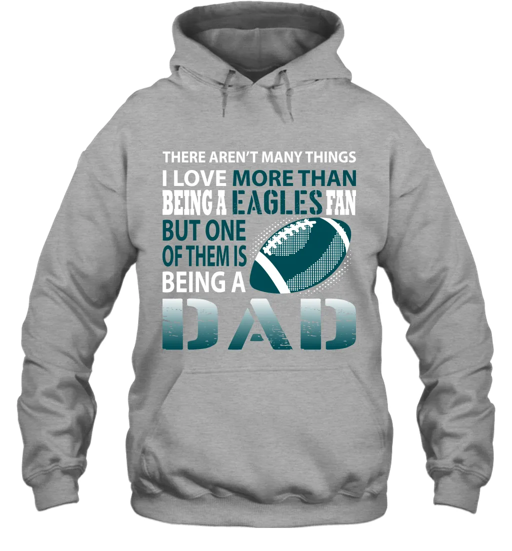 I Love More Than Being An Philadelphia Eagles Fan Being A Dad Football Hoodie